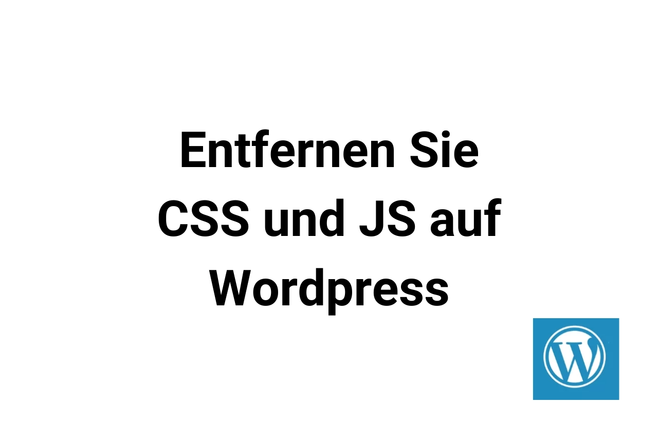 Entfernen Sie CSS und JS auf WordPress